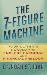 The 7-Figure Machine : Your Ultimate Roadmap to Endless Earnings and Financial Freedom