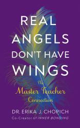 Real Angels Don't Have Wings : The Master Teacher Connection