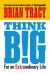 Think Big : For an Extraordinary Life