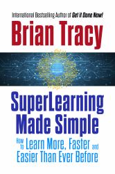 SuperLearning Made Simple : How to Learn More, Faster and Easier Than Ever Before