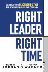 Right Leader, Right Time : Discover Your Leadership Style for a Winning Career and Company
