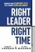 Right Leader, Right Time : Discover Your Leadership Style for a Winning Career and Company
