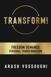 Transform! : Freedom Demands Personal Transformation