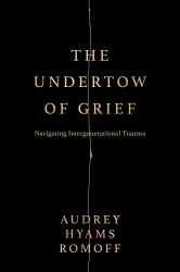The Undertow of Grief : Navigating Intergenerational Trauma
