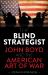 The Blind Strategist : John Boyd and the American Art of War