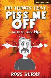 100 Things That Piss Me Off : ... or Is It Just ME?