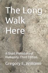 The Long Walk Here : A Short Prehistory of Humanity