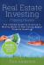 Real Estate Investing : Flipping Houses - the Ultimate Guide to Investing and Making Money in Real Estate, Rental Property Investing