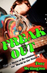 Freak Out : How a Musical Revolution Rocked the World in the Sixties