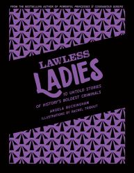 Lawless Ladies : 10 Untold Stories of History's Boldest Criminals