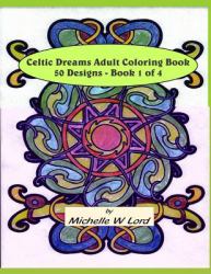 Celtic Dreams... Adult Coloring Book: 50 Designs - Book 1 Of 4 : An Artful Experience...