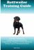 Rottweiler Training Guide Rottweiler Training Book Includes: Rottweiler Socializing, Housetraining, Obedience Training, Behavioral Training, Cues and Commands and More