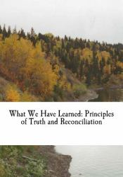 What We Have Learned : Principles of Truth and Reconciliation