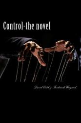 Control - the Novel : A Novel of Psychological and Theological Dimensions