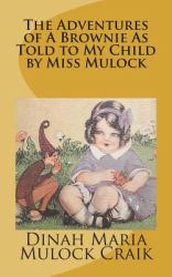 The Adventures of a Brownie As Told to My Child by Miss Mulock