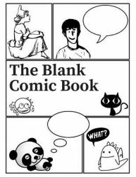 The Blank Comic Book : A Notebook and Sketchbook 120 Blank Pages (8. 5 in. X 11 in. ) for Drawing Your Own Comics, Idea for Artists of All Levels