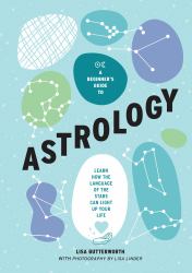 A Beginner's Guide to Astrology : Learn How the Language of the Stars Can Light up Your Life