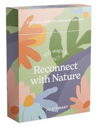 100 Ways to Reconnect with Nature : Everyday Cards for Wherever You Live