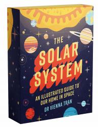 The Solar System : An Illustrated Guide to Our Home in Space
