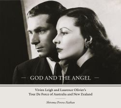 God and the Angel : Vivien Leigh and Laurence Olivier's Tour de Force of Australia and New Zealand