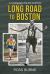 Long Road to Boston : An Autobiography of No One You'd Know Long Road to Boston : An Autobiography of No One You'd Know