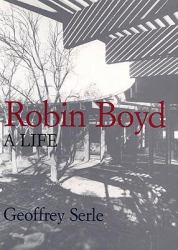 Robin Boyd : A Life