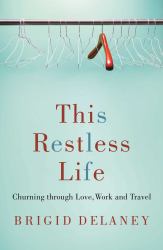 This Restless Life : Churning Through Love, Work and Travel