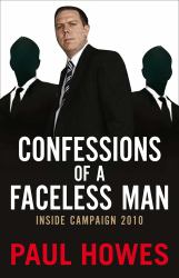 Confessions of a Faceless Man : Inside Campaign 2010