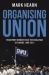 Organising Union : Transport Workers Face the Challenge of Change, 1989-2013