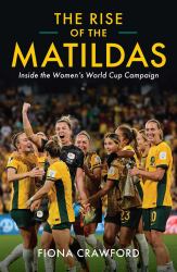 Rise of the Matildas : Inside the Women's World Cup Campaign