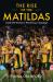 The Rise of the Matildas : Inside the Women's World Cup Campaign