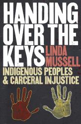 Handing over the Keys : Indigenous Peoples and Carceral Injustice