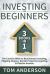 Investing for Beginners : 3 Books in 1 - the Concise Bible to Real Estate Investing, Flipping Houses, Rental Property Investing and Passive Income