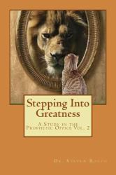 Stepping into Greatness : Standing in Your Prophetic Promises