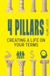 4 Pillars : Creating a Life on YOUR Terms