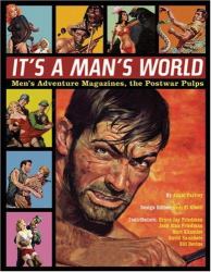 It's a Man's World : Men's Adventure Magazines, the Postwar Pulps
