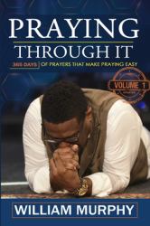 Praying Through It : 365 Days Worth of Prayers That Make Praying Easy