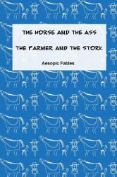 The Horse and the Ass and the Farmer and the Stork : Aesopic Fables