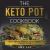 The Keto Pot Cookbook: Quick and Easy Ketogenic Instant Recipes for Busy People