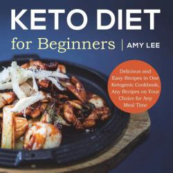 Keto Diet for Beginners: Delicious and Easy Recipes in One Ketogenic Cookbook, Any Recipes on Your Choice for Any Meal Time