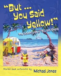 But ... You Said Yellow! : The Adventures of Bill and Sheila