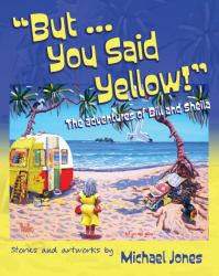 But ... You Said Yellow! : The adventures of Bill and Sheila