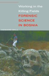 Working in the Killing Fields : Forensic Science in Bosnia