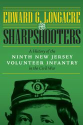 The Sharpshooters : A History of the Ninth New Jersey Volunteer Infantry in the Civil War
