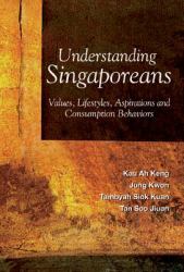 Understanding Singaporeans : Values, Lifestyles, Aspirations and Consumption Behaviors
