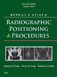 Merrill's Atlas of Radiographic Positioning and Procedures : Volume 3