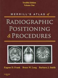 Merrill's Atlas of Radiographic Positioning and Procedures : Volume 1