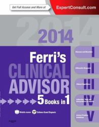 Ferri's Clinical Advisor 2014 : 5 Books in 1, Expert Consult - Online and Print