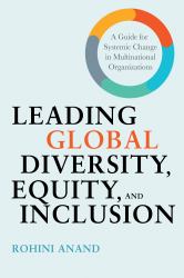 Leading Global Diversity, Equity, and Inclusion : A Guide for Systemic Change in Multinational Organizations