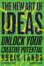 The New Art of Ideas : Unlock Your Creative Potential
